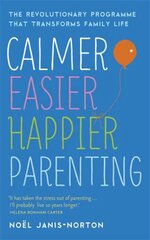 Calmer, Easier, Happier Parenting: The Revolutionary Programme That Transforms Family Life цена и информация | Самоучители | kaup24.ee