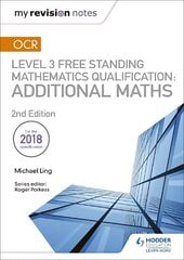 My Revision Notes: OCR Level 3 Free Standing Mathematics Qualification: Additional Maths (2nd edition) цена и информация | Книги по экономике | kaup24.ee