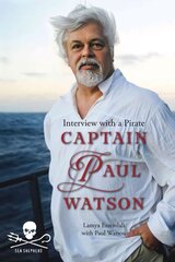 Captain Paul Watson: Interview with a Pirate: Interview with a Pirate цена и информация | Биографии, автобиогафии, мемуары | kaup24.ee
