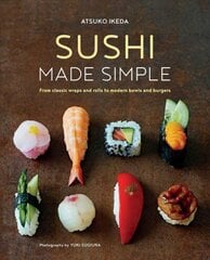 Sushi Made Simple: From Classic Wraps and Rolls to Modern Bowls and Burgers цена и информация | Книги рецептов | kaup24.ee