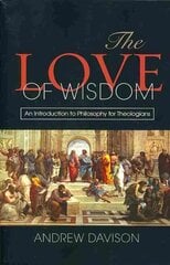 Love of Wisdom: An Introduction to Philosophy for Theologians hind ja info | Ajalooraamatud | kaup24.ee