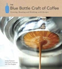 Blue Bottle Craft of Coffee: Growing, Roasting, and Drinking, with Recipes цена и информация | Книги рецептов | kaup24.ee