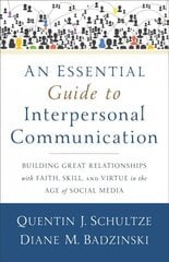 Essential Guide to Interpersonal Communicatio - Building Great Relationships with Faith, Skill, and Virtue in the Age of Social Media цена и информация | Духовная литература | kaup24.ee