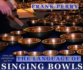 Language of Singing Bowls: Choose, Play and Understand Your Bowl цена и информация | Самоучители | kaup24.ee