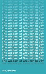 Wisdom of Groundhog Day: How to improve your life one day at a time hind ja info | Eneseabiraamatud | kaup24.ee