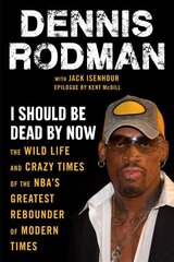 I Should Be Dead By Now: The Wild Life and Crazy Times of the Nba's Greatest Rebounder of Modern Times цена и информация | Книги о питании и здоровом образе жизни | kaup24.ee