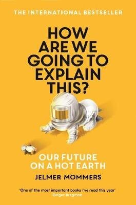 How Are We Going to Explain This?: Our Future on a Hot Earth Main цена и информация | Ühiskonnateemalised raamatud | kaup24.ee