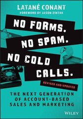 No Forms. No Spam. No Cold Calls. - The Next Generation of Account-Based Sales and Marketing, Revised and Updated: The Next Generation of Account-Based Sales and Marketing Revised and Updated цена и информация | Книги по экономике | kaup24.ee