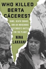 Who Killed Berta Caceres?: Dams, Death Squads, and an Indigenous Defender's Battle for the Planet цена и информация | Энциклопедии, справочники | kaup24.ee