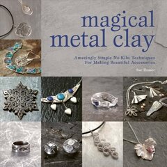 Magical Metal Clay: Amazingly Simple No-Kiln Techniques for Making Beautiful Accessories hind ja info | Tervislik eluviis ja toitumine | kaup24.ee