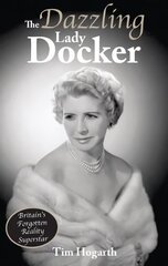 Dazzling Lady Docker: Britain's Forgotten Reality Superstar hind ja info | Elulooraamatud, biograafiad, memuaarid | kaup24.ee