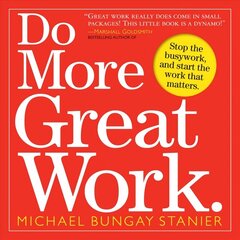 Do More Great Work: Stop the Busywork Start the Work That Matters hind ja info | Majandusalased raamatud | kaup24.ee