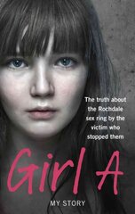 Girl A: The truth about the Rochdale sex ring by the victim who stopped them hind ja info | Elulooraamatud, biograafiad, memuaarid | kaup24.ee