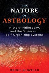 Nature of Astrology: History, Philosophy, and the Science of Self-Organizing Systems цена и информация | Самоучители | kaup24.ee