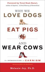 Why We Love Dogs, Eat Pigs and Wear Cows: An Introduction to Carnism 10th Anniversary Edition, with a New Afterword 3rd Revised edition цена и информация | Книги по социальным наукам | kaup24.ee