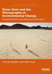 Peter Goin and the Photography of Environmental Change: Visual Literacy and Altered Landscapes цена и информация | Книги об искусстве | kaup24.ee