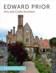 Edward Prior: Arts and Crafts Architect цена и информация | Книги по архитектуре | kaup24.ee