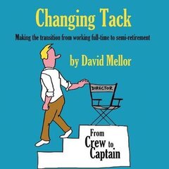 Changing Tack: Making the transition from working full-time to semi-retirement цена и информация | Самоучители | kaup24.ee