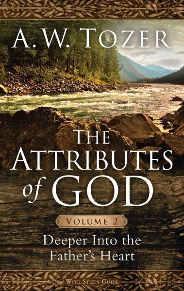 Attributes Of God Volume 2, The: Deeper Into the Father's Heart hind ja info | Usukirjandus, religioossed raamatud | kaup24.ee
