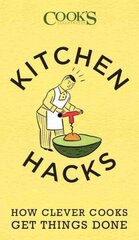 Kitchen Hacks: How Clever Cooks Get Things Done цена и информация | Книги рецептов | kaup24.ee