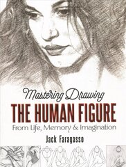 Mastering Drawing the Human Figure: From Life, Memory and Imagination hind ja info | Kunstiraamatud | kaup24.ee