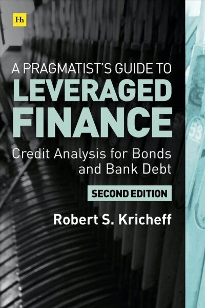 Pragmatist's Guide to Leveraged Finance: Credit Analysis for Below-Investment-Grade Bonds and Loans 2nd ed. цена и информация | Majandusalased raamatud | kaup24.ee