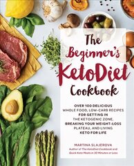 Beginner's KetoDiet Cookbook: Over 100 Delicious Whole Food, Low-Carb Recipes for Getting in the Ketogenic Zone, Breaking Your Weight-Loss Plateau, and Living Keto for Life, Volume 6 hind ja info | Retseptiraamatud | kaup24.ee