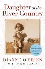 Daughter of the River Country: A heartbreaking redemptive memoir by one of Australia's stolen Aboriginal generation hind ja info | Elulooraamatud, biograafiad, memuaarid | kaup24.ee