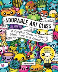 Adorable Art Class: A Complete Course in Drawing Plant, Food, and Animal Cuties - Includes 75 Step-by-Step Tutorials, Volume 6 цена и информация | Книги об искусстве | kaup24.ee
