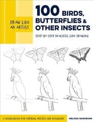 Draw Like an Artist: 100 Birds, Butterflies, and Other Insects: Step-by-Step Realistic Line Drawing - A Sourcebook for Aspiring Artists and Designers, Volume 5 hind ja info | Kunstiraamatud | kaup24.ee
