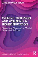 Creative Expression and Wellbeing in Higher Education: Making and Movement as Mindful Moments of Self-care hind ja info | Ühiskonnateemalised raamatud | kaup24.ee