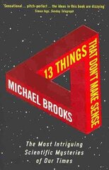 13 Things That Don't Make Sense: The Most Intriguing Scientific Mysteries of Our Time Main цена и информация | Книги по экономике | kaup24.ee