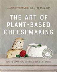 Art of Plant-Based Cheesemaking, Second Edition: How to Craft Real, Cultured, Non-Dairy Cheese Revised and Expanded hind ja info | Retseptiraamatud | kaup24.ee