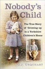 Nobody's Child: The True Story or Growing up in a Yorkshire Children's Home цена и информация | Биографии, автобиогафии, мемуары | kaup24.ee