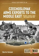 Czechoslovak Arms Exports to the Middle East: Volume 1: Israel, Jordan and Syria, 1948-1994 цена и информация | Книги по социальным наукам | kaup24.ee