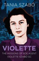 Violette: The Missions of SOE Agent Violette Szabo GC New edition цена и информация | Биографии, автобиогафии, мемуары | kaup24.ee