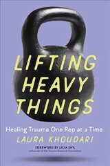 Lifting Heavy Things: Healing Trauma One Rep at a Time hind ja info | Eneseabiraamatud | kaup24.ee