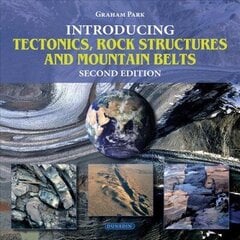 Introducing Tectonics, Rock Structures and Mountain Belts 2nd New edition hind ja info | Entsüklopeediad, teatmeteosed | kaup24.ee