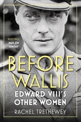 Before Wallis: Edward VIII's Other Women 2nd edition hind ja info | Elulooraamatud, biograafiad, memuaarid | kaup24.ee