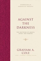 Against the Darkness: The Doctrine of Angels, Satan, and Demons hind ja info | Usukirjandus, religioossed raamatud | kaup24.ee