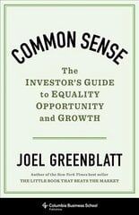 Common Sense: The Investor's Guide to Equality, Opportunity, and Growth hind ja info | Majandusalased raamatud | kaup24.ee