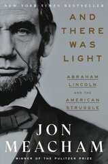 And There Was Light: Abraham Lincoln and the American Experiment hind ja info | Elulooraamatud, biograafiad, memuaarid | kaup24.ee