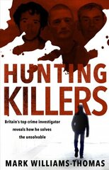 Hunting Killers: Britain's top crime investigator reveals how he solves the unsolvable hind ja info | Elulooraamatud, biograafiad, memuaarid | kaup24.ee