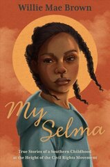 My Selma: True Stories of a Southern Childhood at the Height of the Civil Rights Movement цена и информация | Книги для подростков и молодежи | kaup24.ee