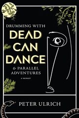 Drumming with Dead Can Dance: and Parallel Adventures hind ja info | Elulooraamatud, biograafiad, memuaarid | kaup24.ee
