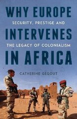 Why Europe Intervenes in Africa: Security, Prestige and the Legacy of Colonialism hind ja info | Ühiskonnateemalised raamatud | kaup24.ee