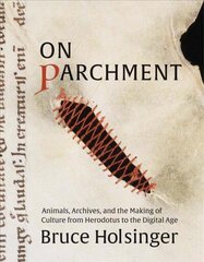 On Parchment: Animals, Archives, and the Making of Culture from Herodotus to the Digital Age цена и информация | Исторические книги | kaup24.ee