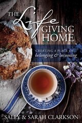 Life-Giving Home, The: Creating a Place of Belonging and Becoming hind ja info | Usukirjandus, religioossed raamatud | kaup24.ee