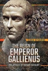 Reign of Emperor Gallienus: The Apogee of Roman Cavalry hind ja info | Ajalooraamatud | kaup24.ee