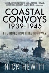 Coastal Convoys 1939-1945: The Indestructible Highway цена и информация | Исторические книги | kaup24.ee